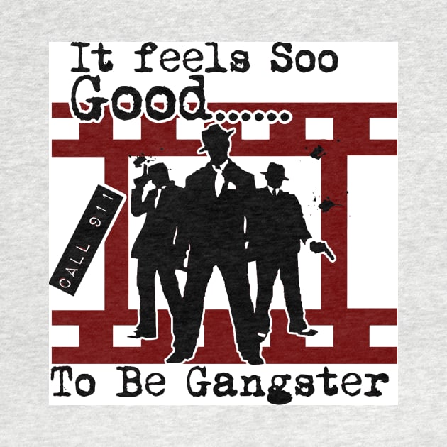 It Feels Soo Good To Be Gangster by eggtee_com